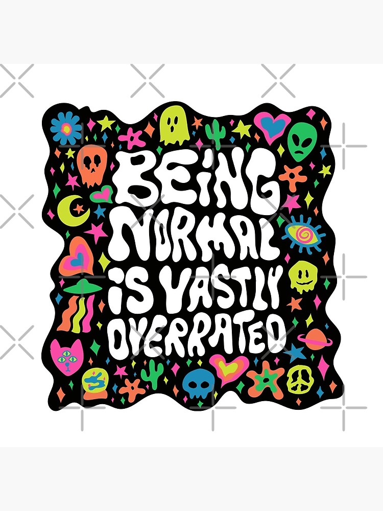 Being normal is vastly overrated by doodlebymeg