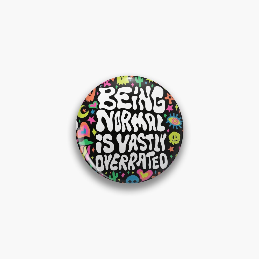 Being normal is vastly overrated Pin