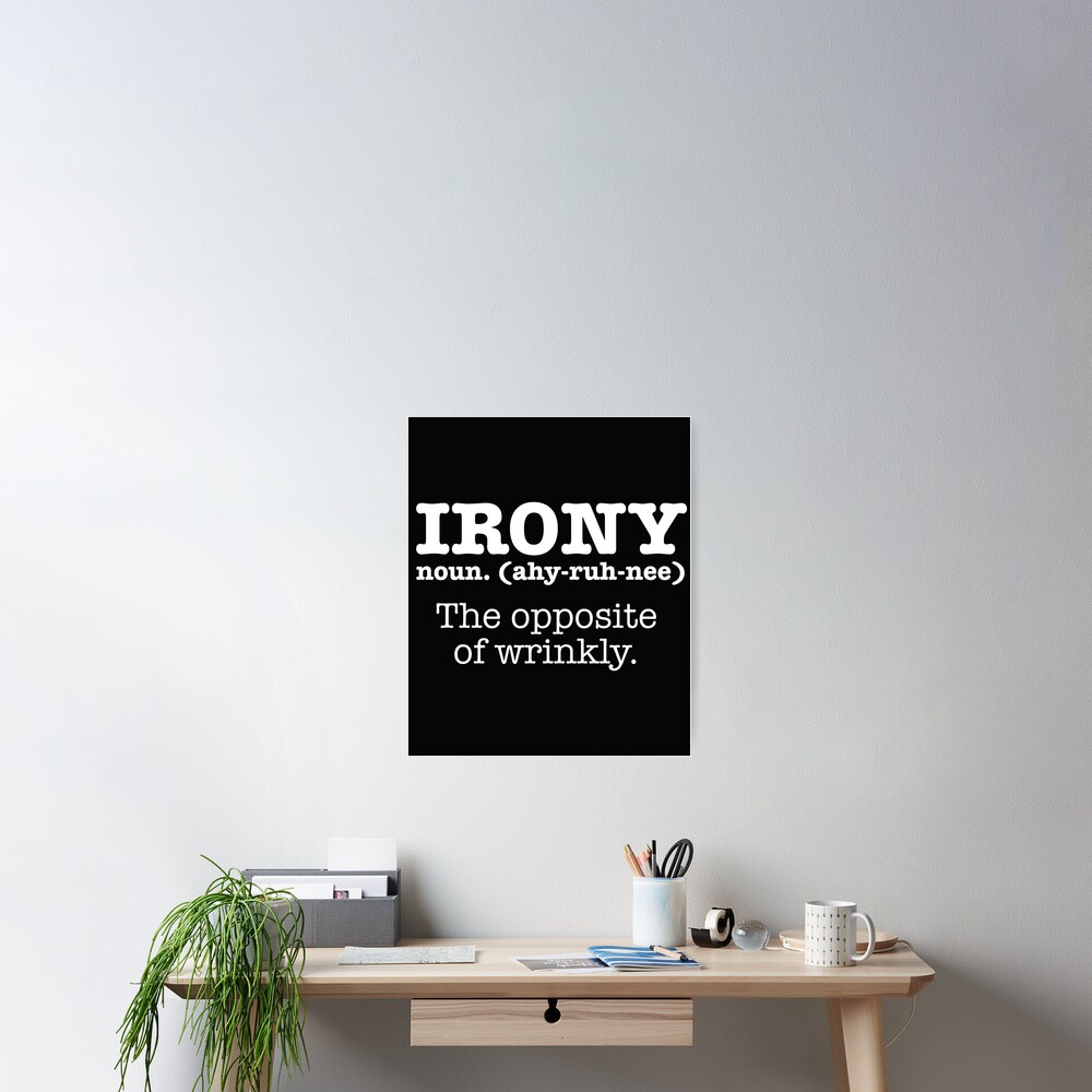 irony-definition-opposite-of-wrinkly-funny-ironic-poster-by-losttribe