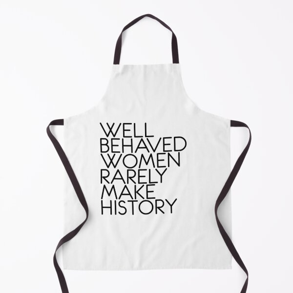 Item preview, WELL BEHAVED WOMEN RARELY MAKE HISTORY feminist text slogan designed and sold by MacPean.