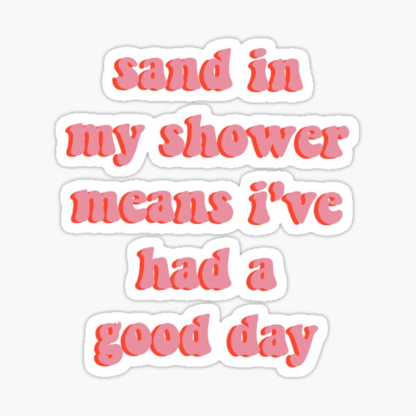 "sand in my shower means i've had a good day" Sticker for Sale by