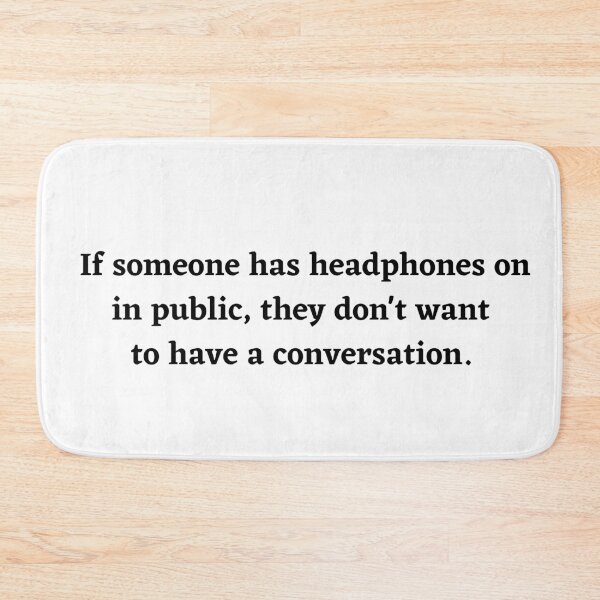 Item preview, If someone has headphones on in public, they dont want to have a conversation designed and sold by KarolinaPaz.