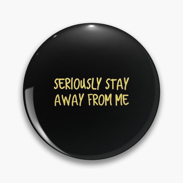 Item preview, Seriously stay away from me. designed and sold by Grafio Creo.