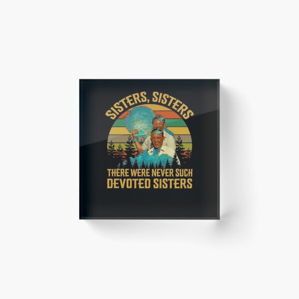 Item preview, Sisters Sisters There Were Never Such Devoted Sisters designed and sold by BestDesign77.