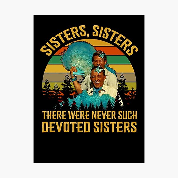 Item preview, Sisters Sisters There Were Never Such Devoted Sisters designed and sold by BestDesign77.