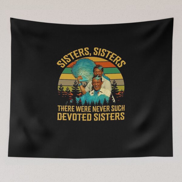 Item preview, Sisters Sisters There Were Never Such Devoted Sisters designed and sold by BestDesign77.