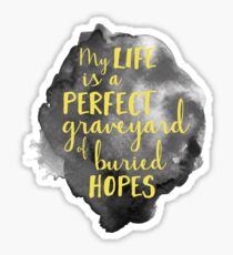 My Life is a Perfect Graveyard of Buried Hopes Sticker