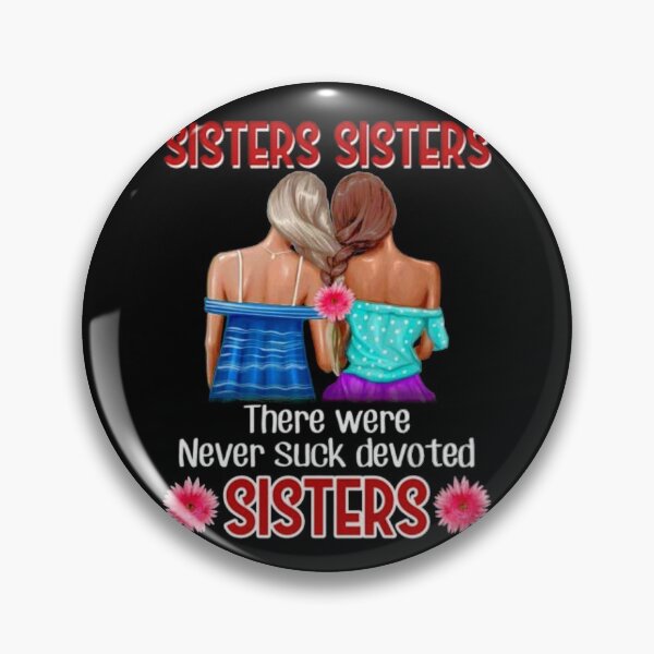 Item preview, Sisters Sisters There Were Never Such Devoted Sisters designed and sold by BestDesign77.