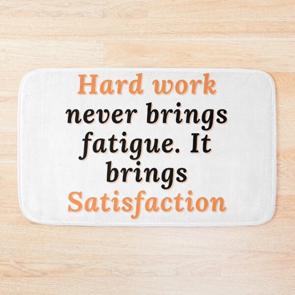 Item preview, Hard work never brings fatigue. It brings satisfaction. designed and sold by MohitJain1109.