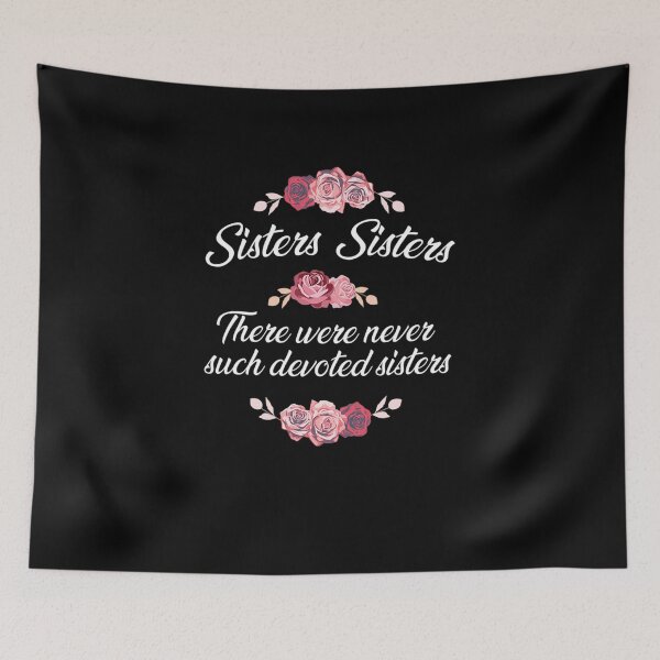 Item preview, Sisters Sisters There Were Never Such Devoted Sisters designed and sold by BestDesign77.