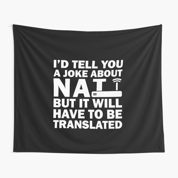 i'dTell You A Joke About NAT But You Might Not Get It Tapestry