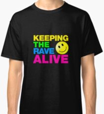 Keeping The Rave Alive Classic T-Shirt