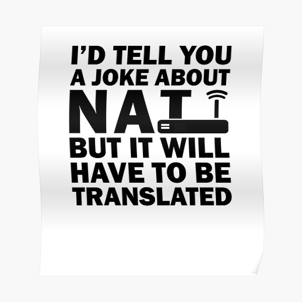 I'd Tell You A Joke About NAT But You Might Not Get It Poster