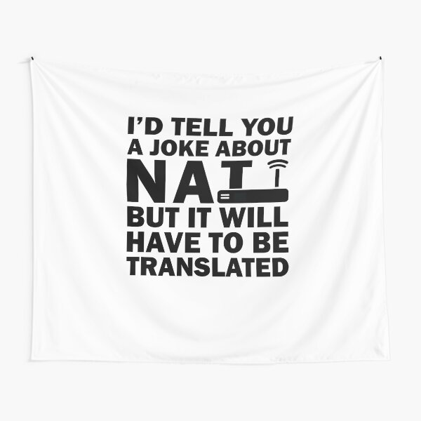 I'd Tell You A Joke About NAT But You Might Not Get It Tapestry