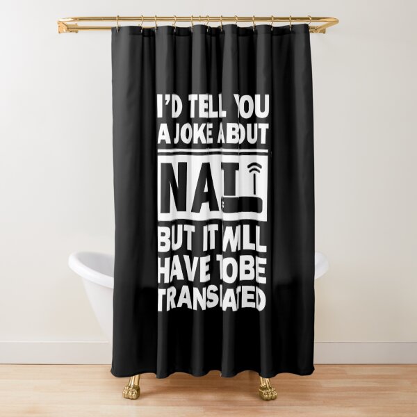 i'd Tell You A Joke About NAT But You Might Not Get It Shower Curtain