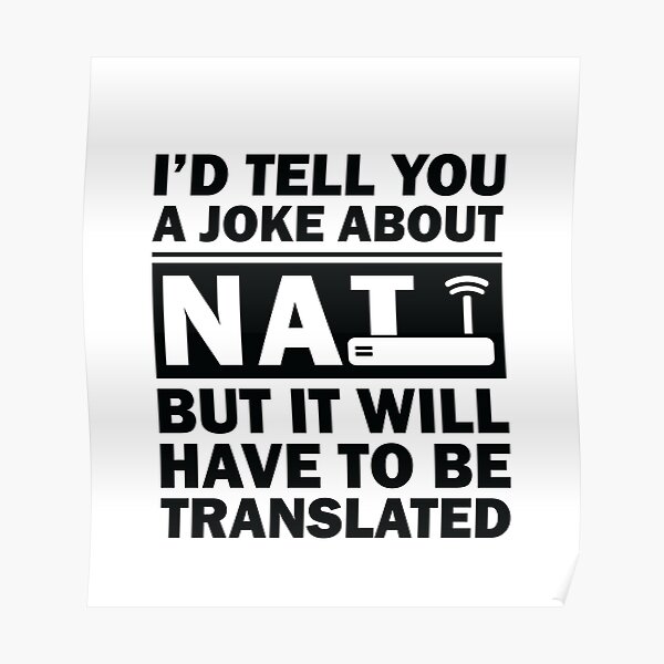 i'd Tell You A Joke About NAT But You Might Not Get It Poster
