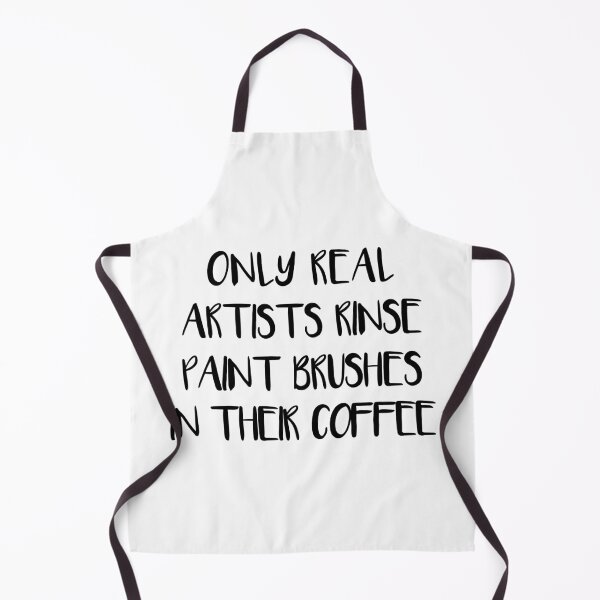 Item preview, ONLY REAL ARTISTS RINSE PAINT BRUSHES IN THEIR COFFEE designed and sold by MacPean.