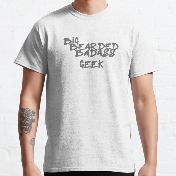 Big Bearded Badass Geek Classic T-Shirt
