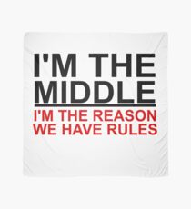 I'M THE MIDDLE. I'M THE REASON WE HAVE RULES Scarf