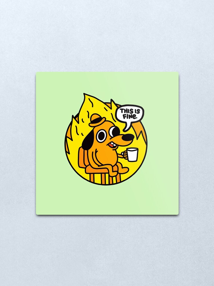 Das Ist Fine Doggo Das Ist Fine Dog Dies Ist Fine Meme Green Background Metallbild Von Smileyfriend Redbubble