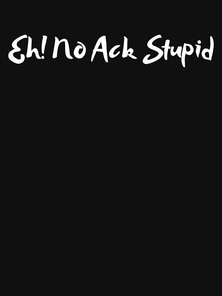 "Eh! No Ack Stupid Hawaiian Island Style Quote" Tshirt by Redbubble