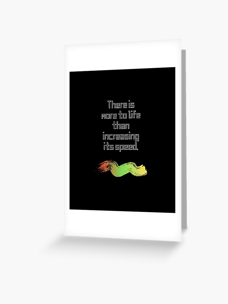 There Is More To Life Than Increasing Its Speed Greeting Card By Aminovak Redbubble