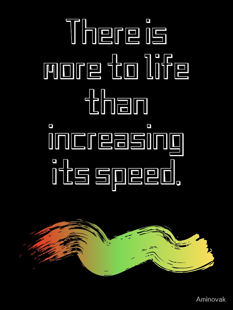 There Is More To Life Than Increasing Its Speed Kids T Shirt By Aminovak Redbubble