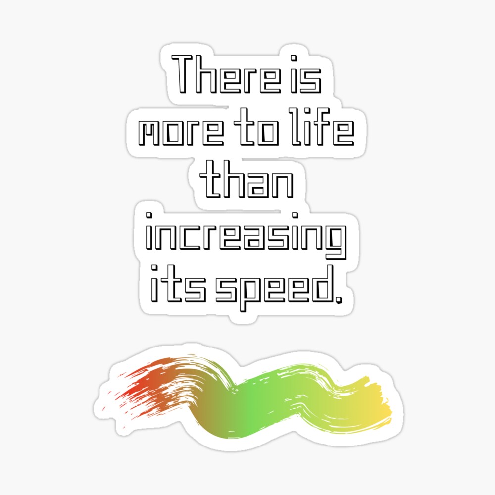 There Is More To Life Than Increasing Its Speed Greeting Card By Aminovak Redbubble