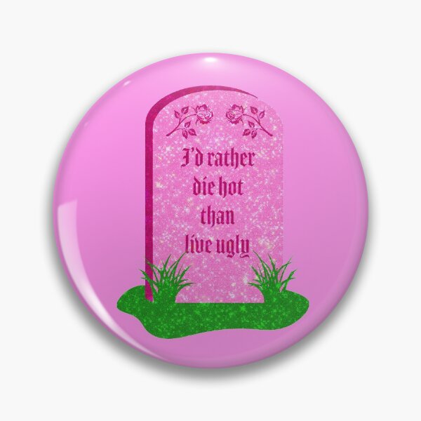 Item preview, i'd rather die hot than live ugly designed and sold by disco dottie.