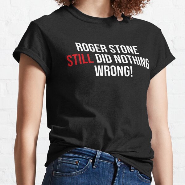 Roger Stone Still did nothing wrong Classic T-Shirt