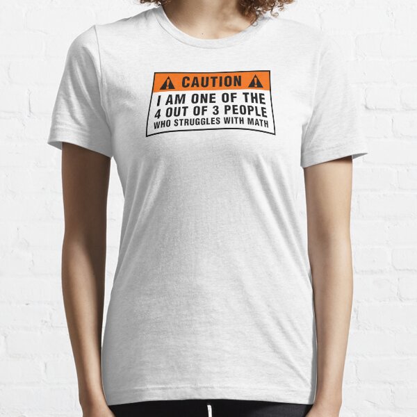 Caution: Struggles with math Essential T-Shirt
