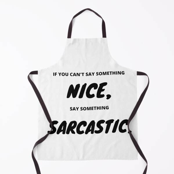 Item preview, If you can t say something nice, say something Sarcastic designed and sold by Dollar Savings Store ⭐⭐⭐⭐⭐.