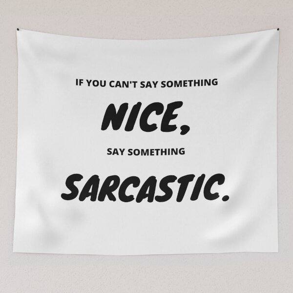 Item preview, If you can t say something nice, say something Sarcastic  designed and sold by Dollar Savings Store ⭐⭐⭐⭐⭐.