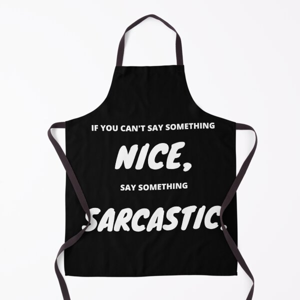 Item preview, If you can t say something nice, say something Sarcastic designed and sold by Dollar Savings Store ⭐⭐⭐⭐⭐.
