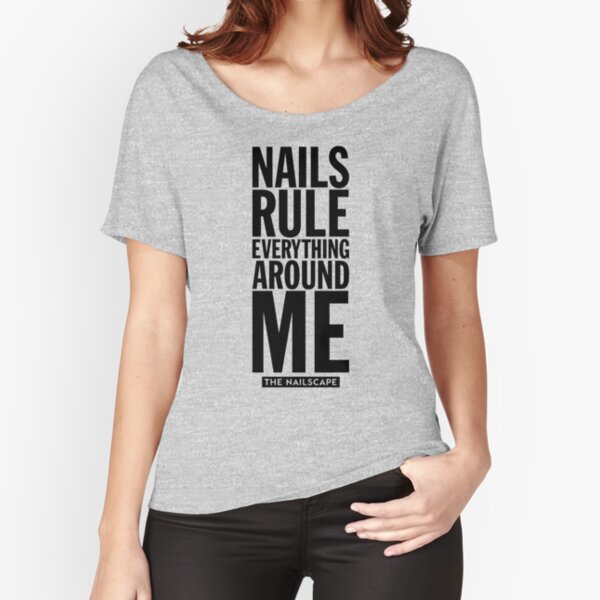 Nails Rule... Relaxed Fit T-Shirt