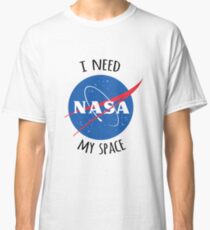 I Need My Space (NASA) Classic T-Shirt