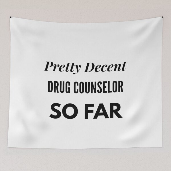 Item preview, Pretty Decent Drug Counselor So Far designed and sold by DanielPOD.