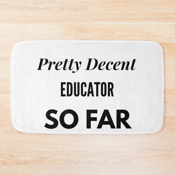 Item preview, Pretty Decent Educator So Far designed and sold by DanielPOD.