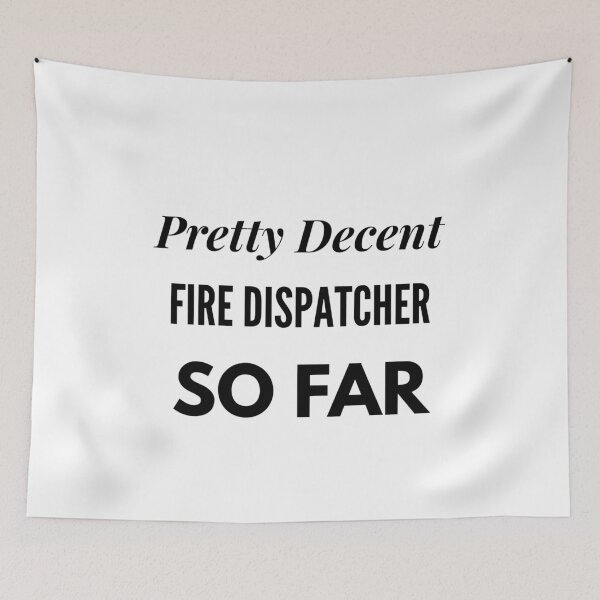 Item preview, Pretty Decent Fire Dispatcher So Far designed and sold by DanielPOD.