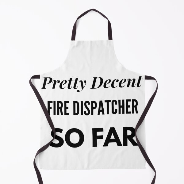 Item preview, Pretty Decent Fire Dispatcher So Far designed and sold by DanielPOD.
