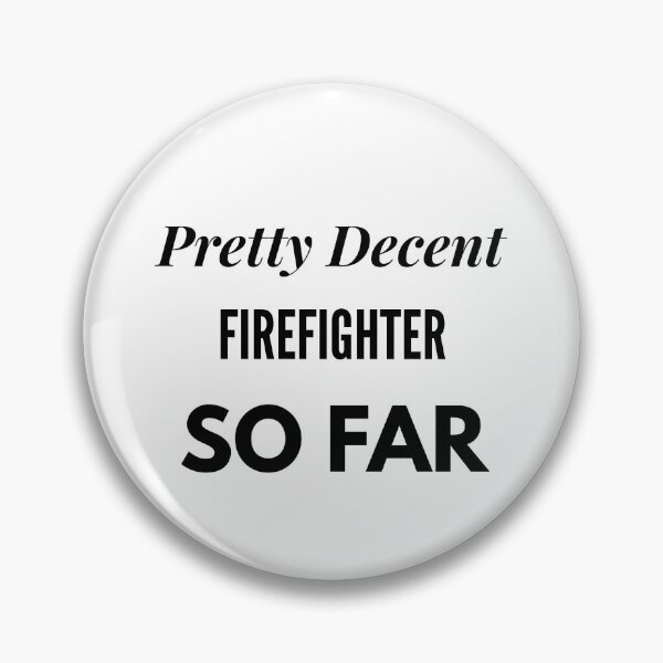 Item preview, Pretty Decent Firefighter So Far designed and sold by DanielPOD.