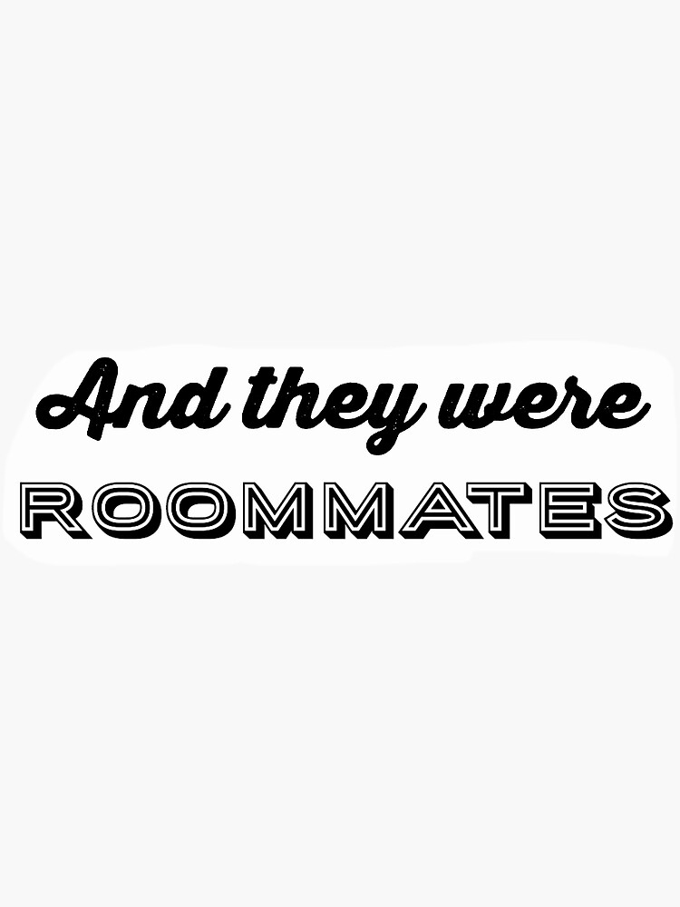 "And They Were Roommates " Sticker For Sale By Thepietyshow42 | Redbubble