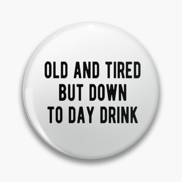 Item preview, Old And Tired But Down To Day Drink designed and sold by CatMonkStudios.