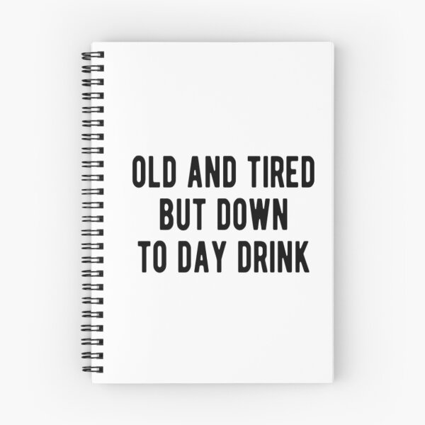 Item preview, Old And Tired But Down To Day Drink designed and sold by CatMonkStudios.