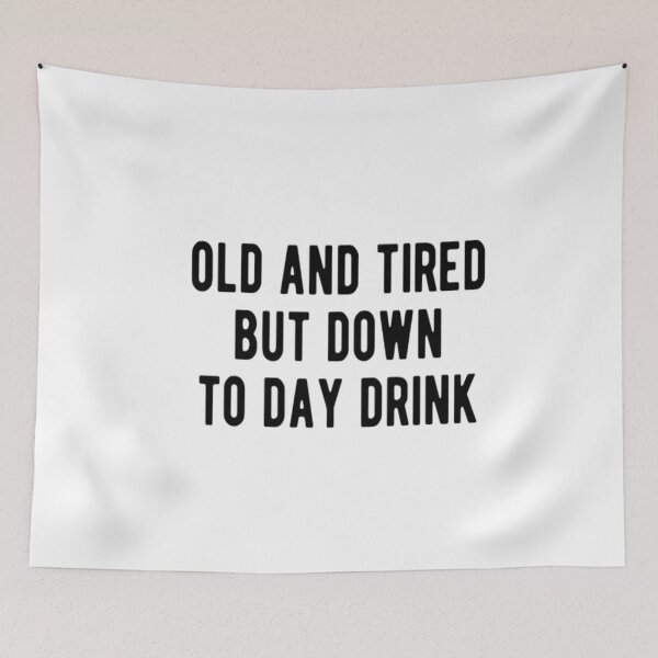 Item preview, Old And Tired But Down To Day Drink designed and sold by CatMonkStudios.