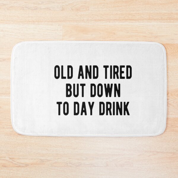Item preview, Old And Tired But Down To Day Drink designed and sold by CatMonkStudios.
