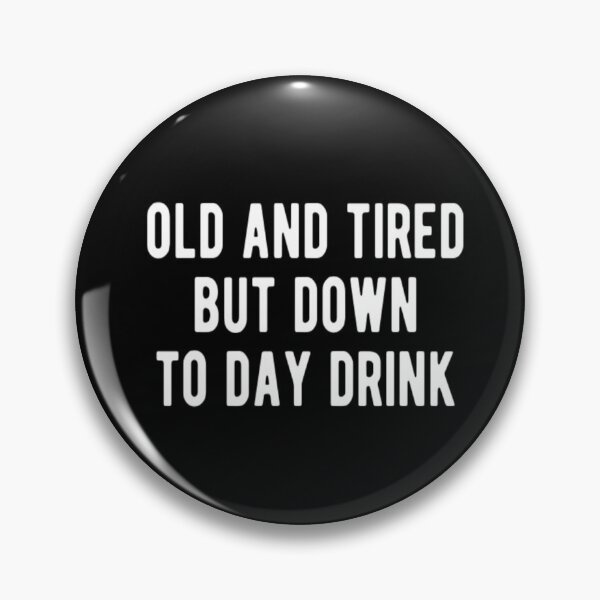 Item preview, Old And Tired But Down To Day Drink designed and sold by CatMonkStudios.