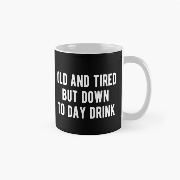 Item preview, Old And Tired But Down To Day Drink designed and sold by CatMonkStudios.
