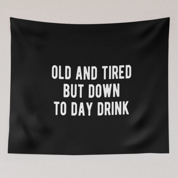 Item preview, Old And Tired But Down To Day Drink designed and sold by CatMonkStudios.
