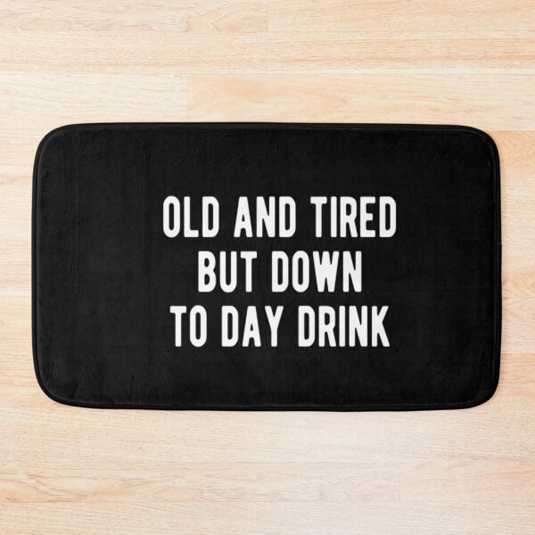 Item preview, Old And Tired But Down To Day Drink designed and sold by CatMonkStudios.
